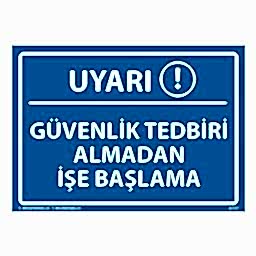 Güvenlik Tedbiri Almadan İşe Başlama Uyarı Levhası 25X35 3mm U03137