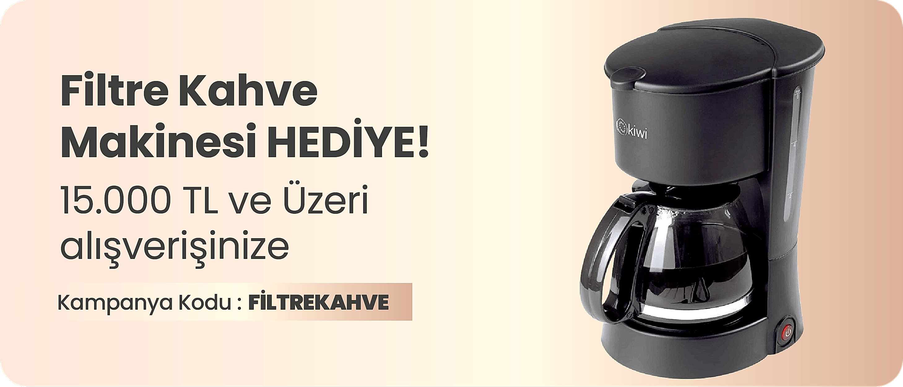 15.000 TL ve Üzeri Alışverişinize Kiwi Filtre Kahve Makinesi Hediye!