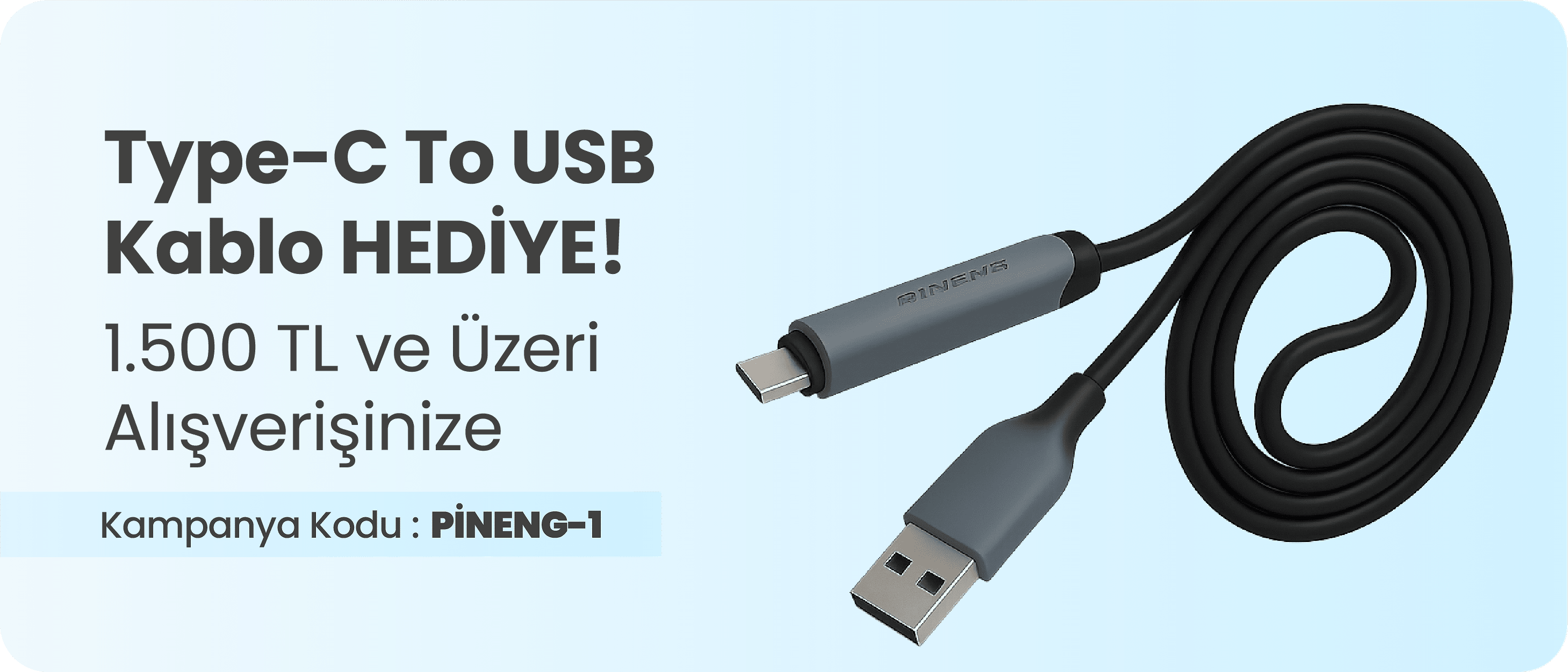 1.500 TL ve Üzeri Alışverişinize Pineng Type-C To USB Kablo Hediye!